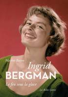 Ingrid Bergman, Le feu sous la glace