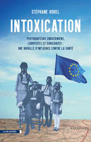 Intoxication, Perturbateurs endocriniens, lobbyistes et eurocrates : une bataille d'influence contre la santé