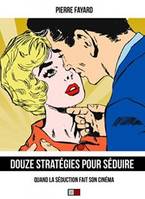 DOUZE STRATEGIES POUR SEDUIRE - QUAND LA SEDUCTION FAIT SON CINEMA., Quand la séduction fait son cinéma.