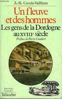 Un fleuve et des hommes - Les gens de la Dordogne au XVIIIe siècle, les gens de la Dordogne au XVIIIe siècle