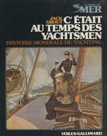 C'était au temps des yachtsmen, Histoire mondiale du yachting, des origines à 1939