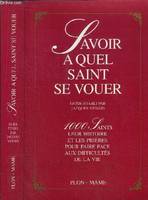 Savoir à quel saint se vouer : 1000 saints leur histoire et les prières pour faire face aux difficultés de la vie, 1000 saints, leur histoire et les prières pour faire face aux difficultés de la vie