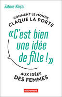 C'est bien une idée de fille !, Comment le monde claque la porte aux idées des femmes