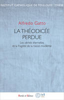 La théodicée perdue, Les vérités éternelles et la fragilité de la raison moderne