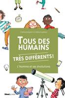 Tous des humains très différents !, L'homme et ses évolutions