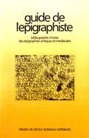 Guide de l'épigraphiste : Bibliographie choisie des épigraphies antiques et médiévales (Guides et inventaires bibliographiques), bibliographie choisie des épigraphies antiques et médiévales