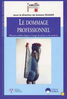 DOMMAGE PROFESSIONNEL (LE), éléments médico-légaux et juridiques à l'usage du juriste et du médecin