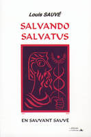 Salvando Salvatus = En sauvant Sauvé / une dynastie médico-chirurgicale de dix générations, en sauvant Sauvé