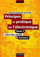 Principes et pratique de l'électronique., Tome 1, Calcul des circuits et fonctions, Principes et applications de l'électronique - Tome 1 - Calcul des circuits et fonctions