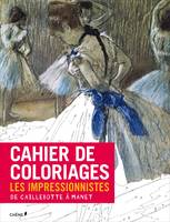 Cahier de coloriages Les Impressionnistes : De Caillebotte à Manet