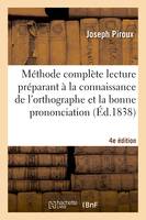 Méthode complète lecture préparant à la connaissance de l'orthographe et bonne prononciation 4e éd, à l'usage des enfans des villes et des campagnes, adultes, étrangers, bègues et sourds-parlants