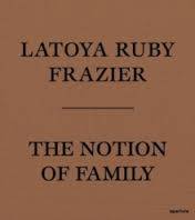 LaToya Ruby Frazier The Notion of Family (Paperback) /anglais