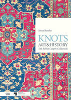 Knots, Art & History: The Berlin Carpet Collection /anglais