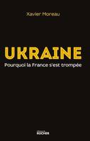 Ukraine, pourquoi la France s'est trompée