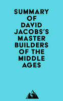 Summary of David Jacobs's Master Builders of the Middle Ages