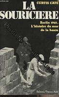 La Souricière. Berlin 1961. L'histoire Du Mur De La Honte, Berlin 1961, l'histoire du mur de la honte