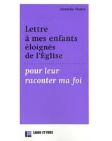 Lettre à mes enfants éloignés de l'Eglises pour leur raconter ma foi, Pour leur transmettre l'essentiel