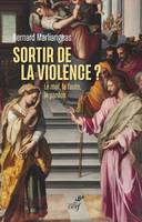 SORTIR DE LA VIOLENCE ? - LE MAL, LA FAUTE, LE PARDON