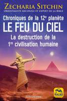 Chroniques de la 12e planète : le feu du ciel, La destruction de la 1re civilisation humaine