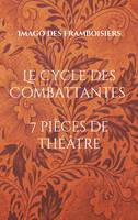 Le Cycle des Combattantes, 7 pièces de théâtre (2010-2020)