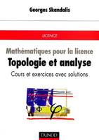 Mathématiques pour la licence., Topologie et analyse, cours et exercices avec solutions