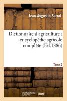 Dictionnaire d'agriculture : encyclopédie agricole complète. Tome 2 (C-F)