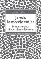 Je vois le monde entier : en marche pour l'exposition universelle