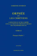 Tome II, Pourquoi Orphée ?, Orphée et les Chrétiens, II : Pourquoi Orphée ?, La réception du mythe d'Orphée dans la littérature chrétienne grecque des cinq premiers siècles