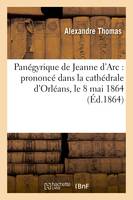 Panégyrique de Jeanne d'Arc : prononcé dans la cathédrale d'Orléans, le 8 mai 1864