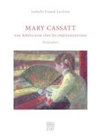 Mary Cassatt / une Américaine chez les impressionnistes : biographie