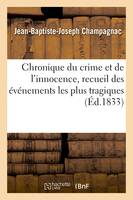 Chronique du crime et de l'innocence. Tome 2, Recueil des événements les plus tragiques, empoisonnements, assassinats, massacres, parricides