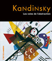 Kandinsky, les voies de l'abstraction, les voies de l'abstraction