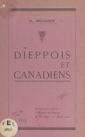 Dieppois et Canadiens, Conférence faite à l'hôpital de Dieppe, le vendredi 23 août 1946