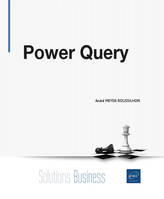Power Query et M - Extraire et préparer les données en vue de leur exploitation dans Excel ou Power