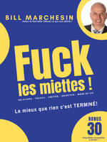 Fuck les miettes !, Le mieux que rien, c'est terminé !