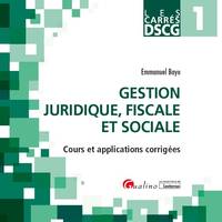 DCG, 1, Gestion juridique, fiscale et sociale, [cours et applications corrigées]