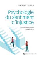 Psychologie du sentiment d'injustice - Comprendre et traiter la souffrance, Comprendre et traiter la souffrance