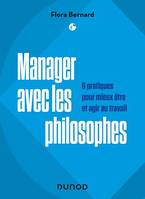 Manager avec les philosophes, 6 pratiques pour mieux être et agir au travail