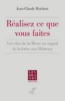 REALISEZ CE QUE VOUS FAITES - LES RITES DE LA MESSE AU REGARD DE LA LETTRE AUX HEBREUX, Les rites de la Messe au regard de la lettre aux Hébreux