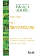 Les dermatoses - Allergiques, virales, inflammatoires, mycosiques, bactériennes, parasitaires