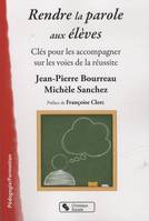 Rendre la parole aux élèves clés pour les accompagner sur les voies de la réussite, clés pour les accompagner sur les voies de la réussite