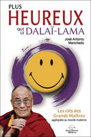 Plus heureux que le dalaï-lama, Les clés des grands maîtres appliquées au monde moderne