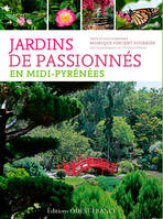 Jardins de passionnés en Midi-Pyrénées, Des lieux pour se balader, s'émerveiller, apprendre, discuter, comprendre