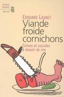 Viande froide cornichons. Crimes et suicides à mourir de rire, Crimes et suicides à mourir de rire