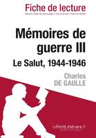 Mémoires de guerre III. Le Salut. 1944-1946 de Charles de Gaulle (Fiche de lecture), Fiche de lecture sur Mémoires de guerre III. Le Salut. 1944-1946