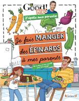 Dr Good ! Kids : j'épate mes parents, Je fais manger des épinards à mes parents, 50 recettes et des conseils pour bien manger