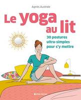 Le Yoga au lit, 30 postures ultra-simples pour s'y mettre