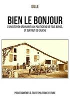 Bien le bonjour d'un citoyen ordinaire aux politiciens de tous bords, et surtout de gauche, Prolégomènes à toute politique future