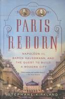 Paris Reborn - Napoleon III Baron Haussmann (Paperback) /anglais