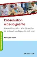 L'observation aide-soignante, Une collaboration à la démarche de soins et au diagnostic infirmier